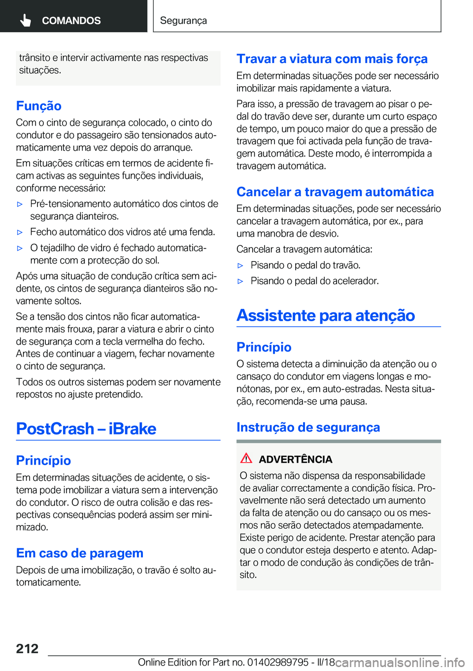 BMW M5 2018  Manual do condutor (in Portuguese) �t�r�â�n�s�i�t�o� �e� �i�n�t�e�r�v�i�r� �a�c�t�i�v�a�m�e�n�t�e� �n�a�s� �r�e�s�p�e�c�t�i�v�a�s�s�i�t�u�a�ç�õ�e�s�.
�F�u�n�