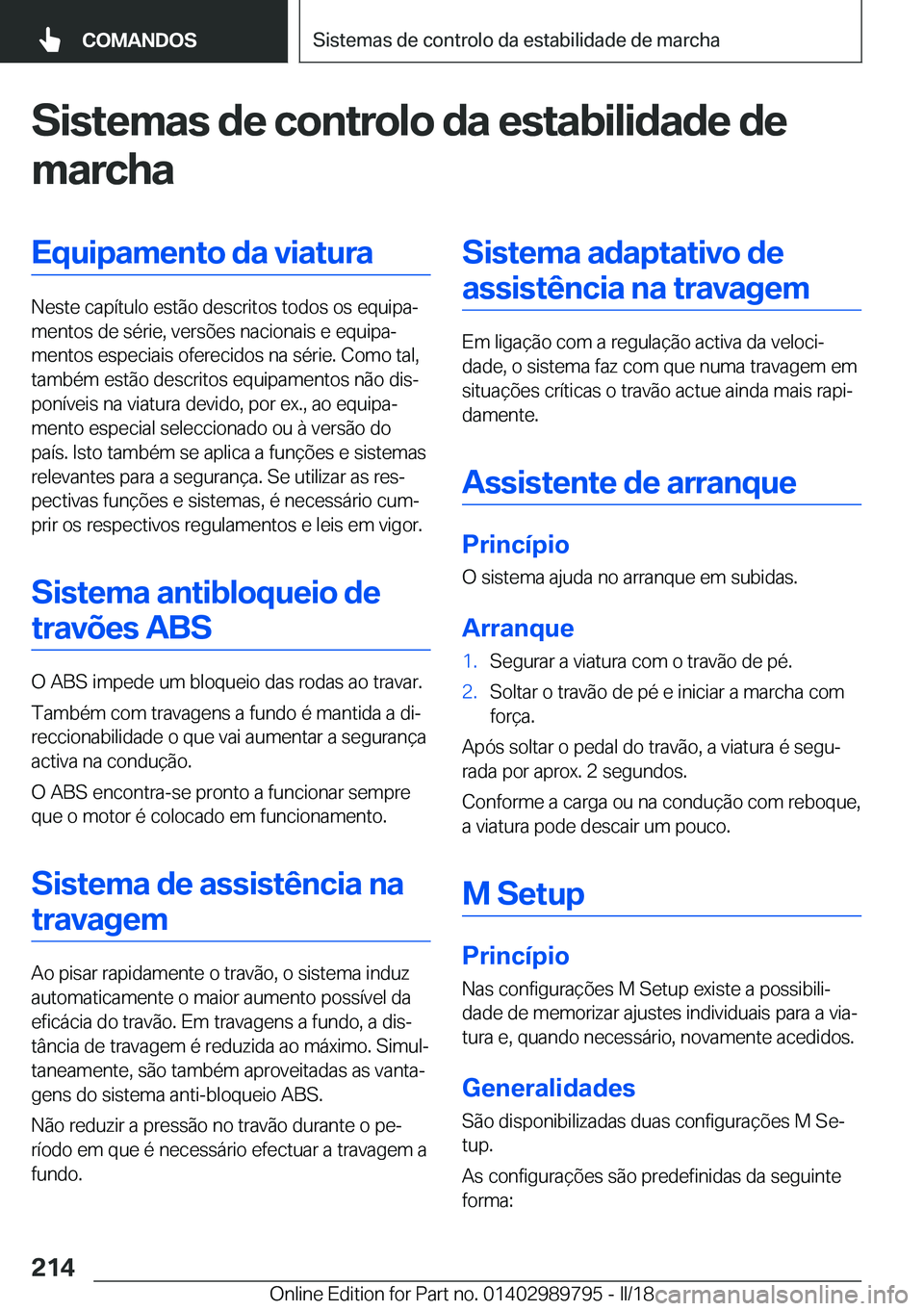 BMW M5 2018  Manual do condutor (in Portuguese) �S�i�s�t�e�m�a�s��d�e��c�o�n�t�r�o�l�o��d�a��e�s�t�a�b�i�l�i�d�a�d�e��d�e
�m�a�r�c�h�a�E�q�u�i�p�a�m�e�n�t�o��d�a��v�i�a�t�u�r�a
�N�e�s�t�e� �c�a�p�í�t�u�l�o� �e�s�t�ã�o� �d�e�s�c�r�i�t�o�s� 