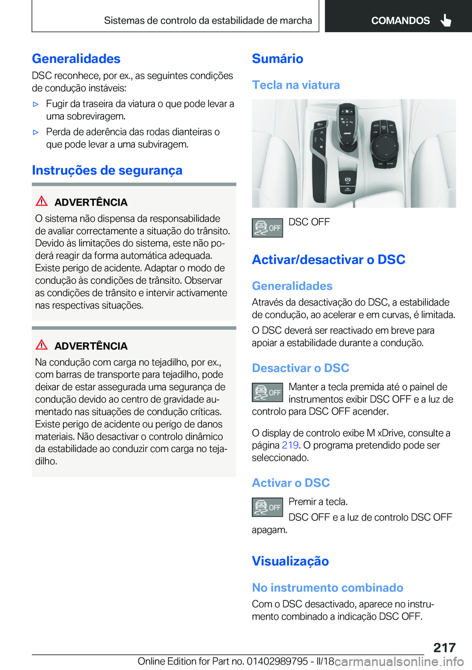 BMW M5 2018  Manual do condutor (in Portuguese) �G�e�n�e�r�a�l�i�d�a�d�e�s
�D�S�C� �r�e�c�o�n�h�e�c�e�,� �p�o�r� �e�x�.�,� �a�s� �s�e�g�u�i�n�t�e�s� �c�o�n�d�i�ç�õ�e�s
�d�e� �c�o�n�d�u�ç�ã�o� �i�n�s�t�á�v�e�i�s�:'x�F�u�g�i�r� �d�a� �t�r�a�