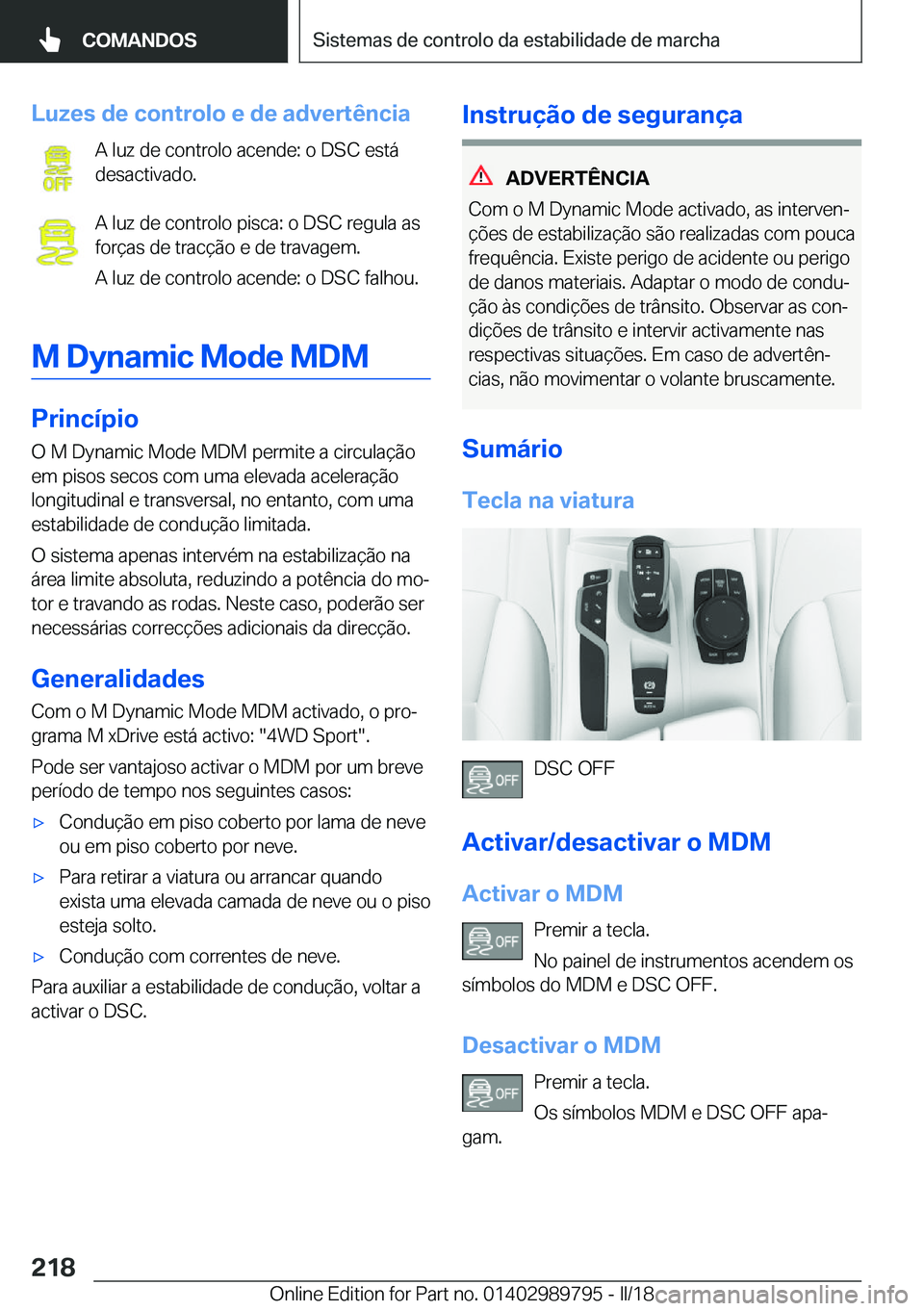BMW M5 2018  Manual do condutor (in Portuguese) �L�u�z�e�s��d�e��c�o�n�t�r�o�l�o��e��d�e��a�d�v�e�r�t�ê�n�c�i�a�A� �l�u�z� �d�e� �c�o�n�t�r�o�l�o� �a�c�e�n�d�e�:� �o� �D�S�C� �e�s�t�á
�d�e�s�a�c�t�i�v�a�d�o�.
�A� �l�u�z� �d�e� �c�o�n�t�r�o�l