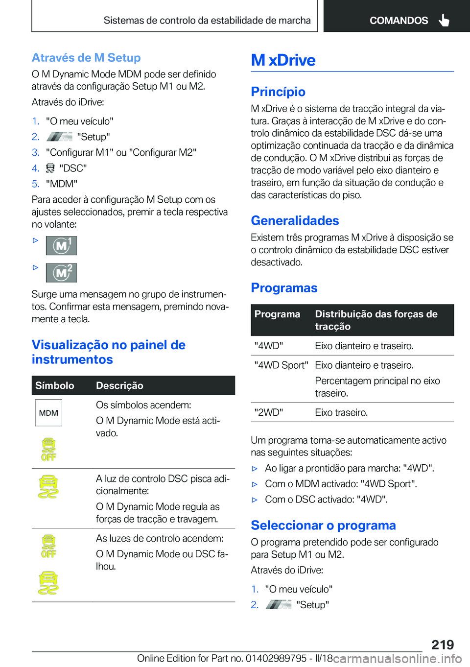 BMW M5 2018  Manual do condutor (in Portuguese) �A�t�r�a�v�é�s��d�e��M��S�e�t�u�p
�O� �M� �D�y�n�a�m�i�c� �M�o�d�e� �M�D�M� �p�o�d�e� �s�e�r� �d�e�f�i�n�i�d�o
�a�t�r�a�v�é�s� �d�a� �c�o�n�f�i�g�u�r�a�ç�ã�o� �S�e�t�u�p� �M�1� �o�u� �M�2�.
�A�