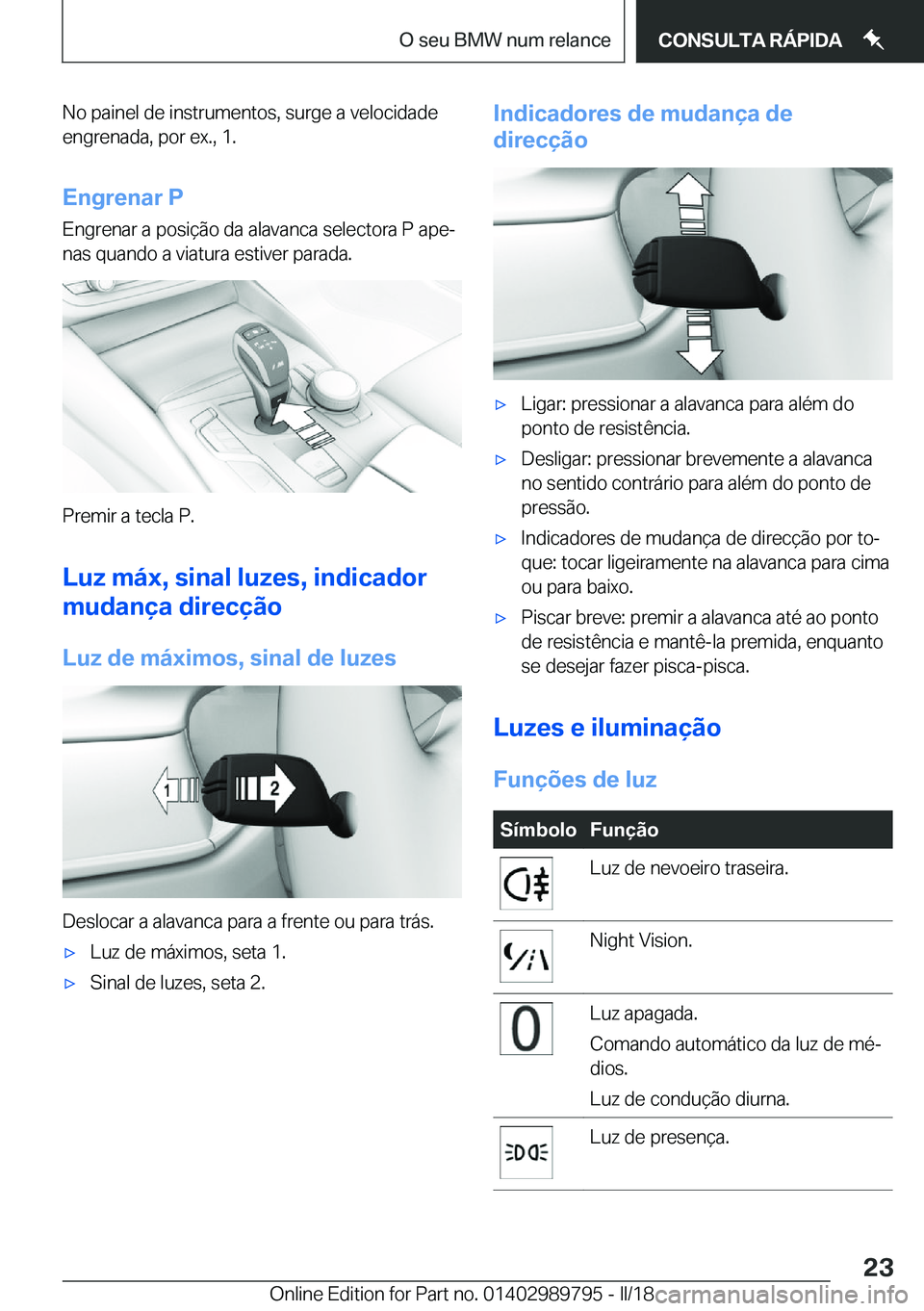BMW M5 2018  Manual do condutor (in Portuguese) �N�o� �p�a�i�n�e�l� �d�e� �i�n�s�t�r�u�m�e�n�t�o�s�,� �s�u�r�g�e� �a� �v�e�l�o�c�i�d�a�d�e�e�n�g�r�e�n�a�d�a�,� �p�o�r� �e�x�.�,� �1�.
�E�n�g�r�e�n�a�r��P
�E�n�g�r�e�n�a�r� �a� �p�o�s�i�ç�ã�o� �d�a