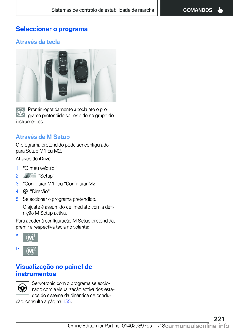 BMW M5 2018  Manual do condutor (in Portuguese) �S�e�l�e�c�c�i�o�n�a�r��o��p�r�o�g�r�a�m�a
�A�t�r�a�v�é�s��d�a��t�e�c�l�a
�P�r�e�m�i�r� �r�e�p�e�t�i�d�a�m�e�n�t�e� �a� �t�e�c�l�a� �a�t�é� �o� �p�r�oª
�g�r�a�m�a� �p�r�e�t�e�n�d�i�d�o� �s�e�r