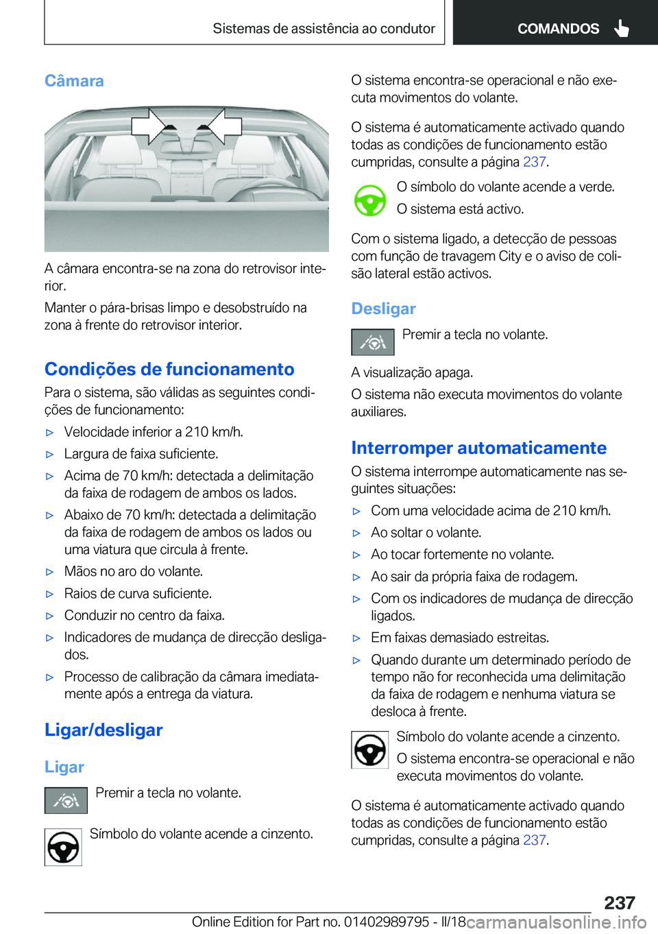 BMW M5 2018  Manual do condutor (in Portuguese) �C�â�m�a�r�a
�A� �c�â�m�a�r�a� �e�n�c�o�n�t�r�a�-�s�e� �n�a� �z�o�n�a� �d�o� �r�e�t�r�o�v�i�s�o�r� �i�n�t�eª
�r�i�o�r�.
�M�a�n�t�e�r� �o� �p�á�r�a�-�b�r�i�s�a�s� �l�i�m�p�o� �e� �d�e�s�o�b�s�t�r�
