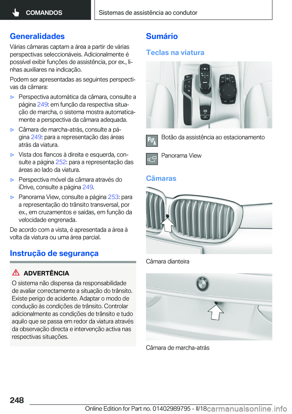 BMW M5 2018  Manual do condutor (in Portuguese) �G�e�n�e�r�a�l�i�d�a�d�e�s
�V�á�r�i�a�s� �c�â�m�a�r�a�s� �c�a�p�t�a�m� �a� �á�r�e�a� �a� �p�a�r�t�i�r� �d�e� �v�á�r�i�a�s
�p�e�r�s�p�e�c�t�i�v�a�s� �s�e�l�e�c�c�i�o�n�á�v�e�i�s�.� �A�d�i�c�i�o�n�