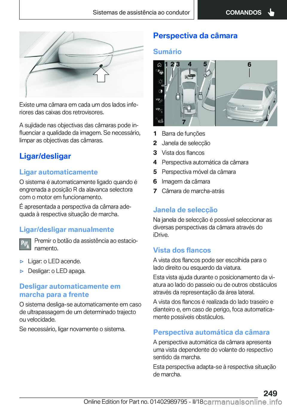 BMW M5 2018  Manual do condutor (in Portuguese) �E�x�i�s�t�e� �u�m�a� �c�â�m�a�r�a� �e�m� �c�a�d�a� �u�m� �d�o�s� �l�a�d�o�s� �i�n�f�eª�r�i�o�r�e�s� �d�a�s� �c�a�i�x�a�s� �d�o�s� �r�e�t�r�o�v�i�s�o�r�e�s�.
�A� �s�u�j�i�d�a�d�e� �n�a�s� �o�b�j�e�