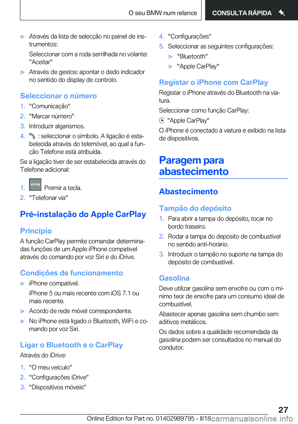 BMW M5 2018  Manual do condutor (in Portuguese) 'x�A�t�r�a�v�é�s� �d�a� �l�i�s�t�a� �d�e� �s�e�l�e�c�ç�ã�o� �n�o� �p�a�i�n�e�l� �d�e� �i�n�sª
�t�r�u�m�e�n�t�o�s�:
�S�e�l�e�c�c�i�o�n�a�r� �c�o�m� �a� �r�o�d�a� �s�e�r�r�i�l�h�a�d�a� �n�o� �v