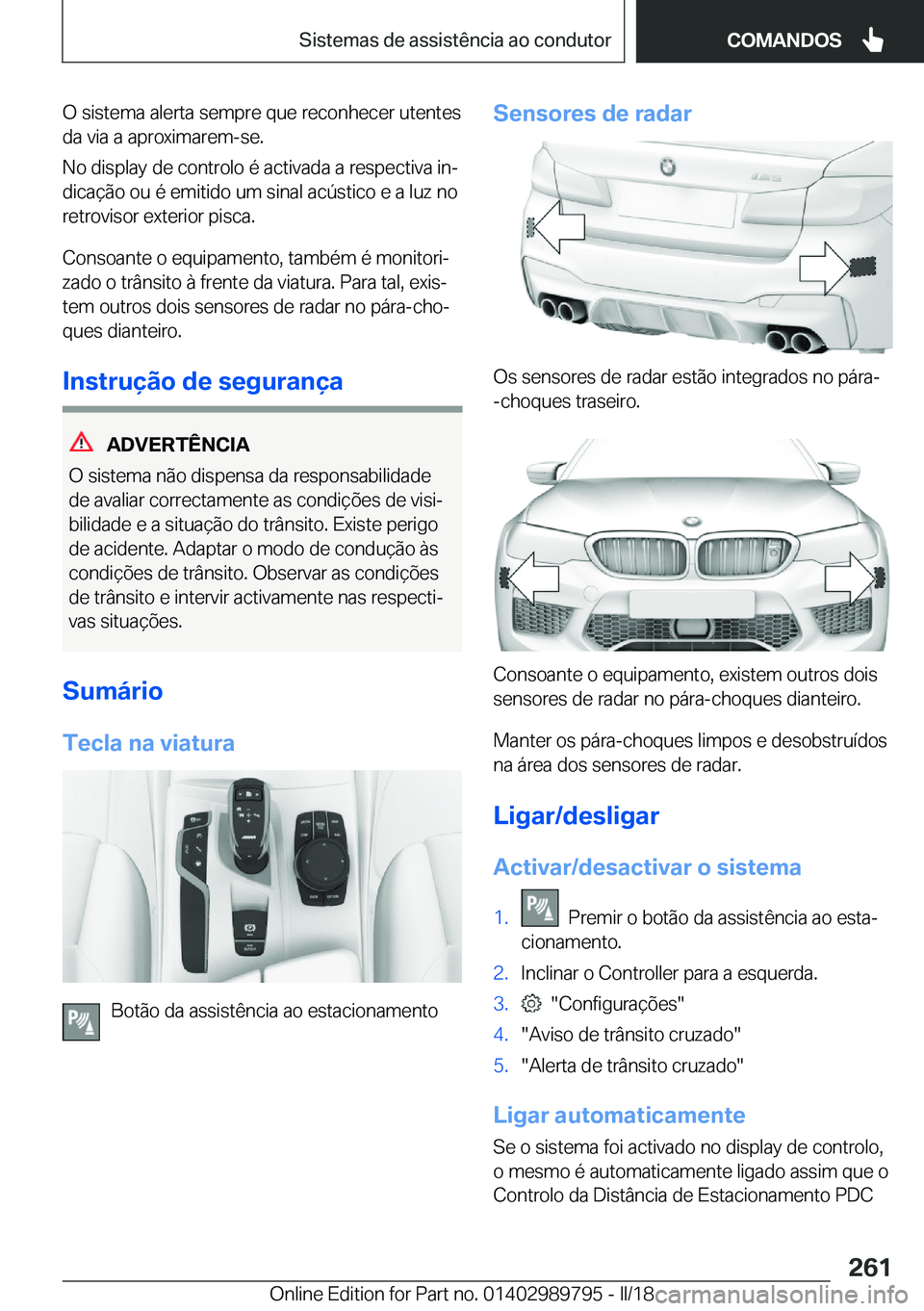 BMW M5 2018  Manual do condutor (in Portuguese) �O� �s�i�s�t�e�m�a� �a�l�e�r�t�a� �s�e�m�p�r�e� �q�u�e� �r�e�c�o�n�h�e�c�e�r� �u�t�e�n�t�e�s
�d�a� �v�i�a� �a� �a�p�r�o�x�i�m�a�r�e�m�-�s�e�.
�N�o� �d�i�s�p�l�a�y� �d�e� �c�o�n�t�r�o�l�o� �é� �a�c�t�