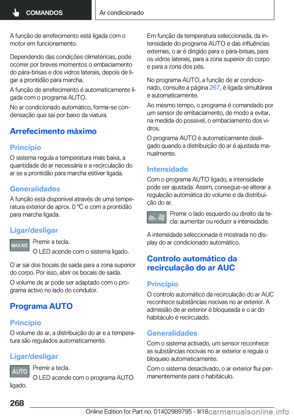 BMW M5 2018  Manual do condutor (in Portuguese) �A� �f�u�n�ç�ã�o� �d�e� �a�r�r�e�f�e�c�i�m�e�n�t�o� �e�s�t�á� �l�i�g�a�d�a� �c�o�m� �o�m�o�t�o�r� �e�m� �f�u�n�c�i�o�n�a�m�e�n�t�o�.
�D�e�p�e�n�d�e�n�d�o� �d�a�s� �c�o�n�d�i�ç�õ�e�s� �c�l�i�m�a�t