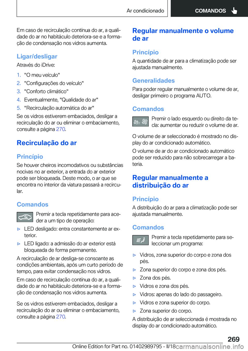 BMW M5 2018  Manual do condutor (in Portuguese) �E�m� �c�a�s�o� �d�e� �r�e�c�i�r�c�u�l�a�ç�ã�o� �c�o�n�t�í�n�u�a� �d�o� �a�r�,� �a� �q�u�a�l�iª�d�a�d�e� �d�o� �a�r� �n�o� �h�a�b�i�t�á�c�u�l�o� �d�e�t�e�r�i�o�r�a�-�s�e� �e� �a� �f�o�r�m�aª
�