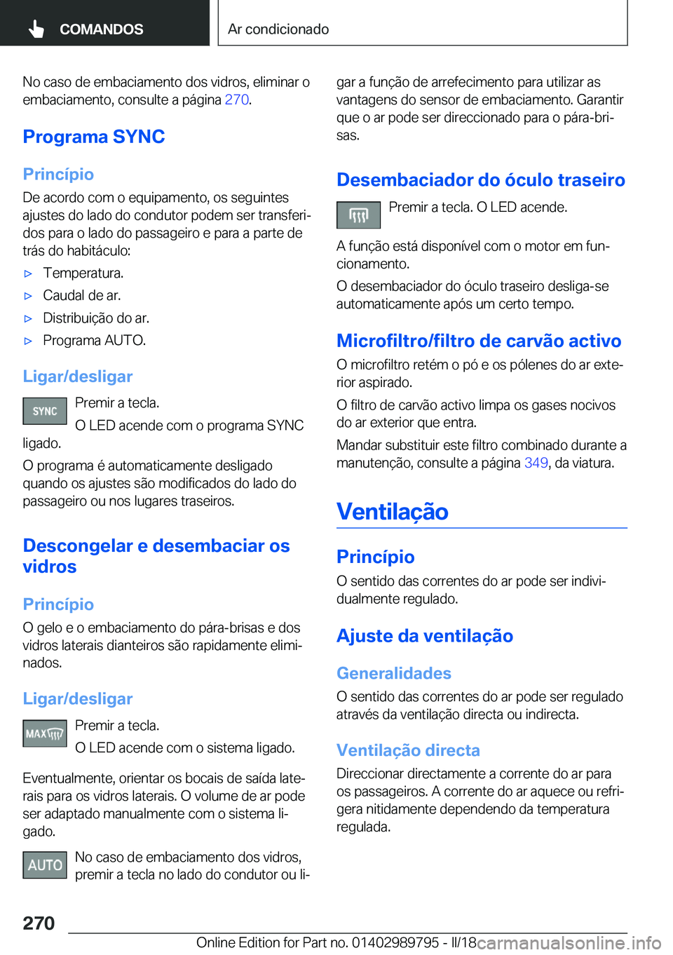BMW M5 2018  Manual do condutor (in Portuguese) �N�o� �c�a�s�o� �d�e� �e�m�b�a�c�i�a�m�e�n�t�o� �d�o�s� �v�i�d�r�o�s�,� �e�l�i�m�i�n�a�r� �o�e�m�b�a�c�i�a�m�e�n�t�o�,� �c�o�n�s�u�l�t�e� �a� �p�á�g�i�n�a�  �2�7�0�.
�P�r�o�g�r�a�m�a��S�Y�N�C �P�r�i
