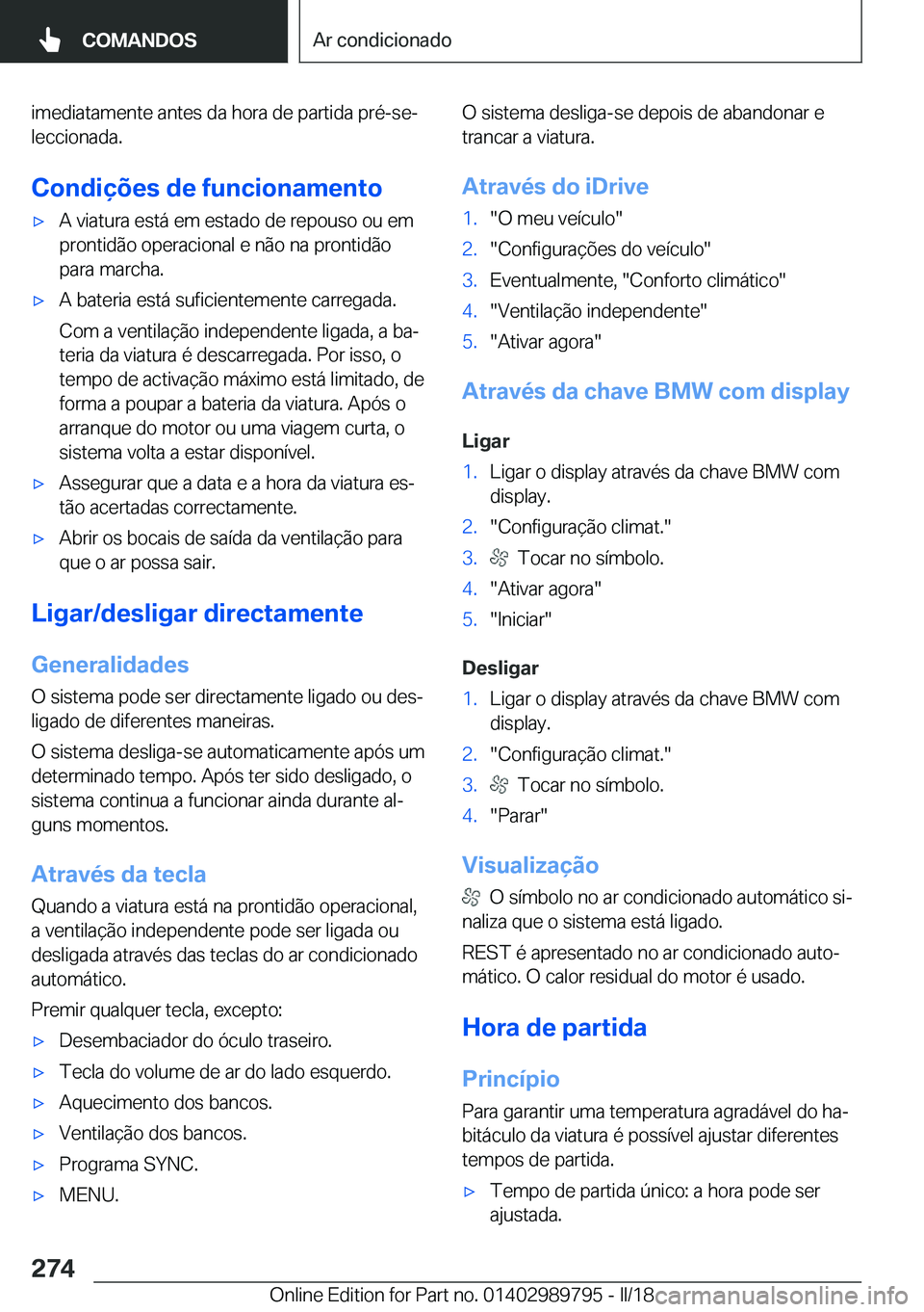BMW M5 2018  Manual do condutor (in Portuguese) �i�m�e�d�i�a�t�a�m�e�n�t�e� �a�n�t�e�s� �d�a� �h�o�r�a� �d�e� �p�a�r�t�i�d�a� �p�r�é�-�s�eª
�l�e�c�c�i�o�n�a�d�a�.
�C�o�n�d�i�
