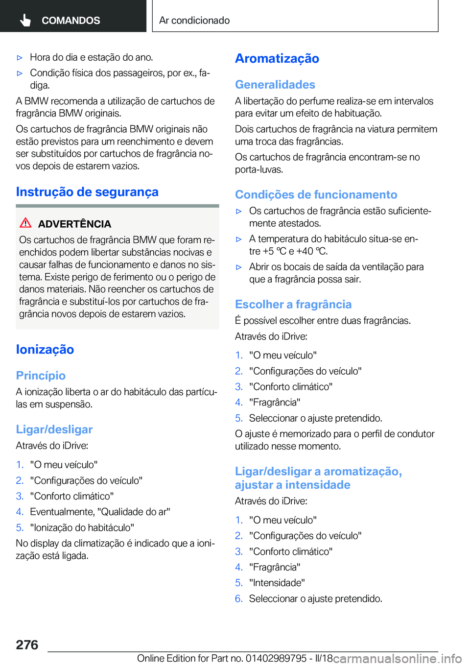 BMW M5 2018  Manual do condutor (in Portuguese) 'x�H�o�r�a� �d�o� �d�i�a� �e� �e�s�t�a�ç�ã�o� �d�o� �a�n�o�.'x�C�o�n�d�i�ç�ã�o� �f�í�s�i�c�a� �d�o�s� �p�a�s�s�a�g�e�i�r�o�s�,� �p�o�r� �e�x�.�,� �f�aª
�d�i�g�a�.
�A� �B�M�W� �r�e�c�o�m