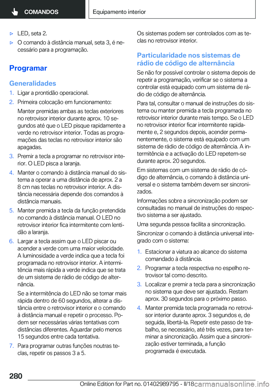 BMW M5 2018  Manual do condutor (in Portuguese) 'x�L�E�D�,� �s�e�t�a� �2�.'x�O� �c�o�m�a�n�d�o� �à� �d�i�s�t�â�n�c�i�a� �m�a�n�u�a�l�,� �s�e�t�a� �3�,� �é� �n�eª
�c�e�s�s�á�r�i�o� �p�a�r�a� �a� �p�r�o�g�r�a�m�a�ç�ã�o�.
�P�r�o�g�r�a�