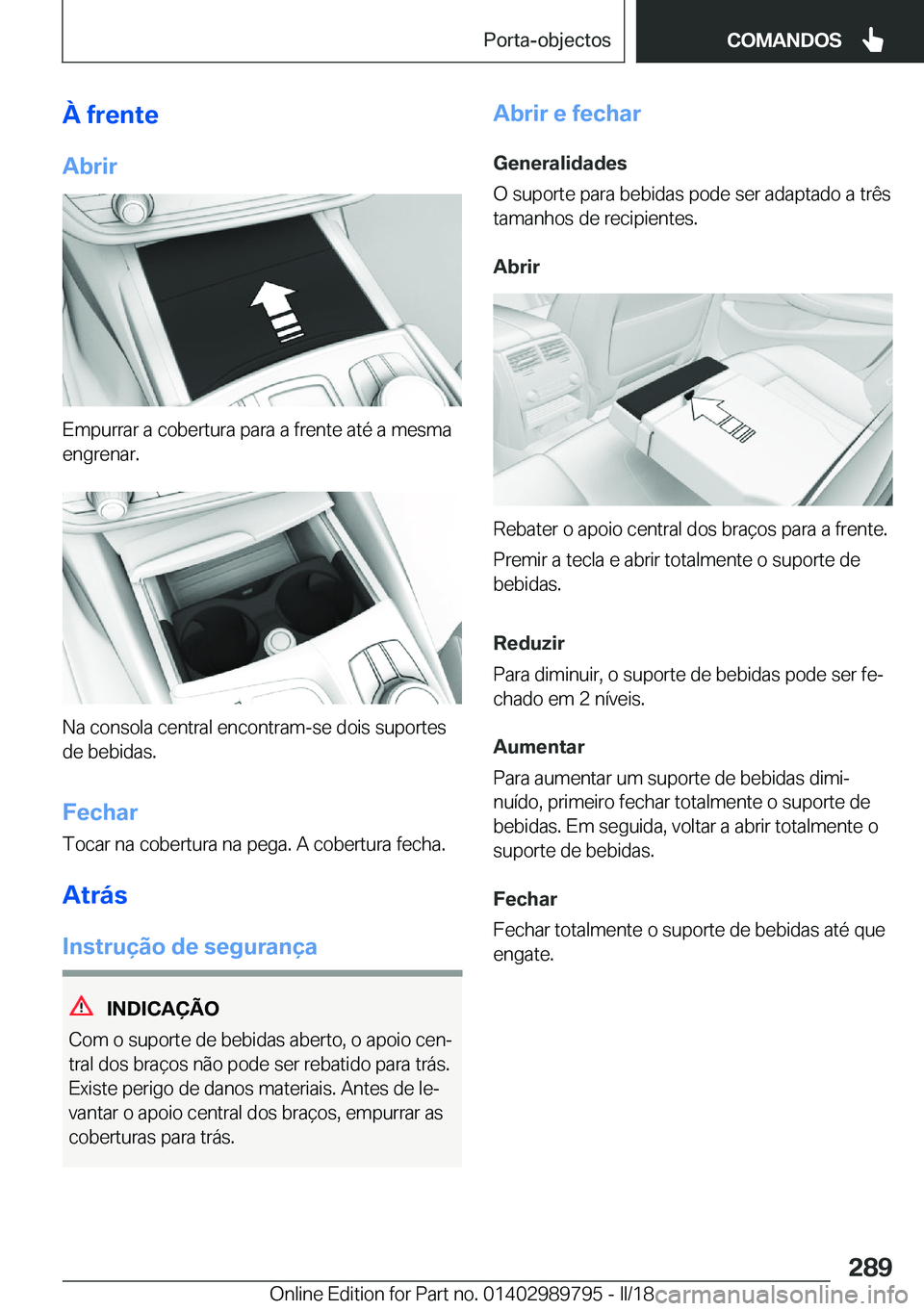 BMW M5 2018  Manual do condutor (in Portuguese) �À��f�r�e�n�t�e
�A�b�r�i�r
�E�m�p�u�r�r�a�r� �a� �c�o�b�e�r�t�u�r�a� �p�a�r�a� �a� �f�r�e�n�t�e� �a�t�é� �a� �m�e�s�m�a
�e�n�g�r�e�n�a�r�.
�N�a� �c�o�n�s�o�l�a� �c�e�n�t�r�a�l� �e�n�c�o�n�t�r�a�m�-