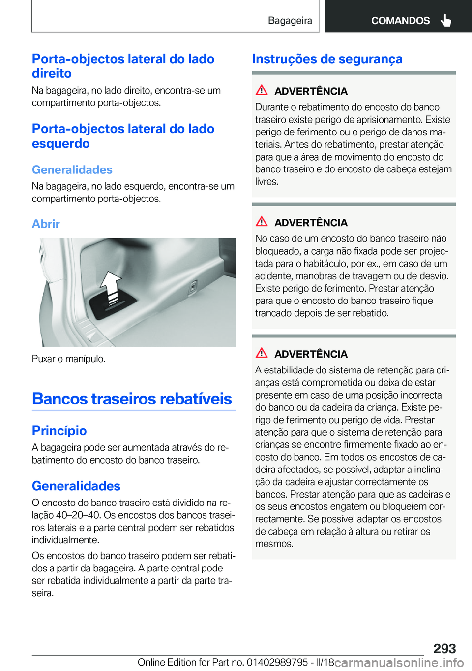 BMW M5 2018  Manual do condutor (in Portuguese) �P�o�r�t�a�-�o�b�j�e�c�t�o�s��l�a�t�e�r�a�l��d�o��l�a�d�o
�d�i�r�e�i�t�o
�N�a� �b�a�g�a�g�e�i�r�a�,� �n�o� �l�a�d�o� �d�i�r�e�i�t�o�,� �e�n�c�o�n�t�r�a�-�s�e� �u�m
�c�o�m�p�a�r�t�i�m�e�n�t�o� �p�o�