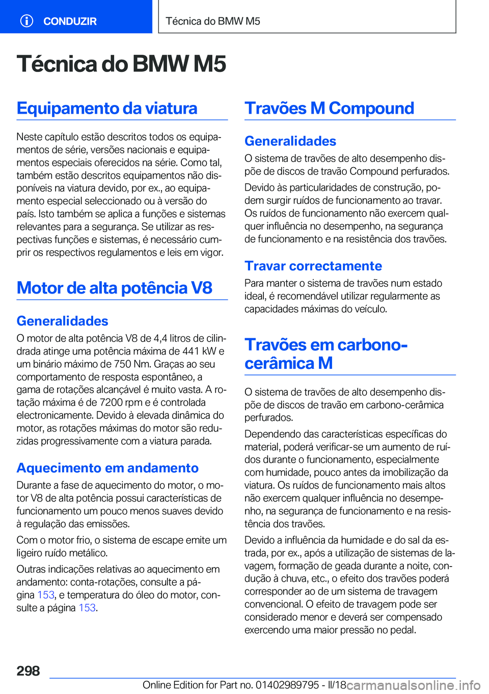BMW M5 2018  Manual do condutor (in Portuguese) �T�é�c�n�i�c�a��d�o��B�M�W��M�5�E�q�u�i�p�a�m�e�n�t�o��d�a��v�i�a�t�u�r�a
�N�e�s�t�e� �c�a�p�í�t�u�l�o� �e�s�t�ã�o� �d�e�s�c�r�i�t�o�s� �t�o�d�o�s� �o�s� �e�q�u�i�p�aª�m�e�n�t�o�s� �d�e� �s�