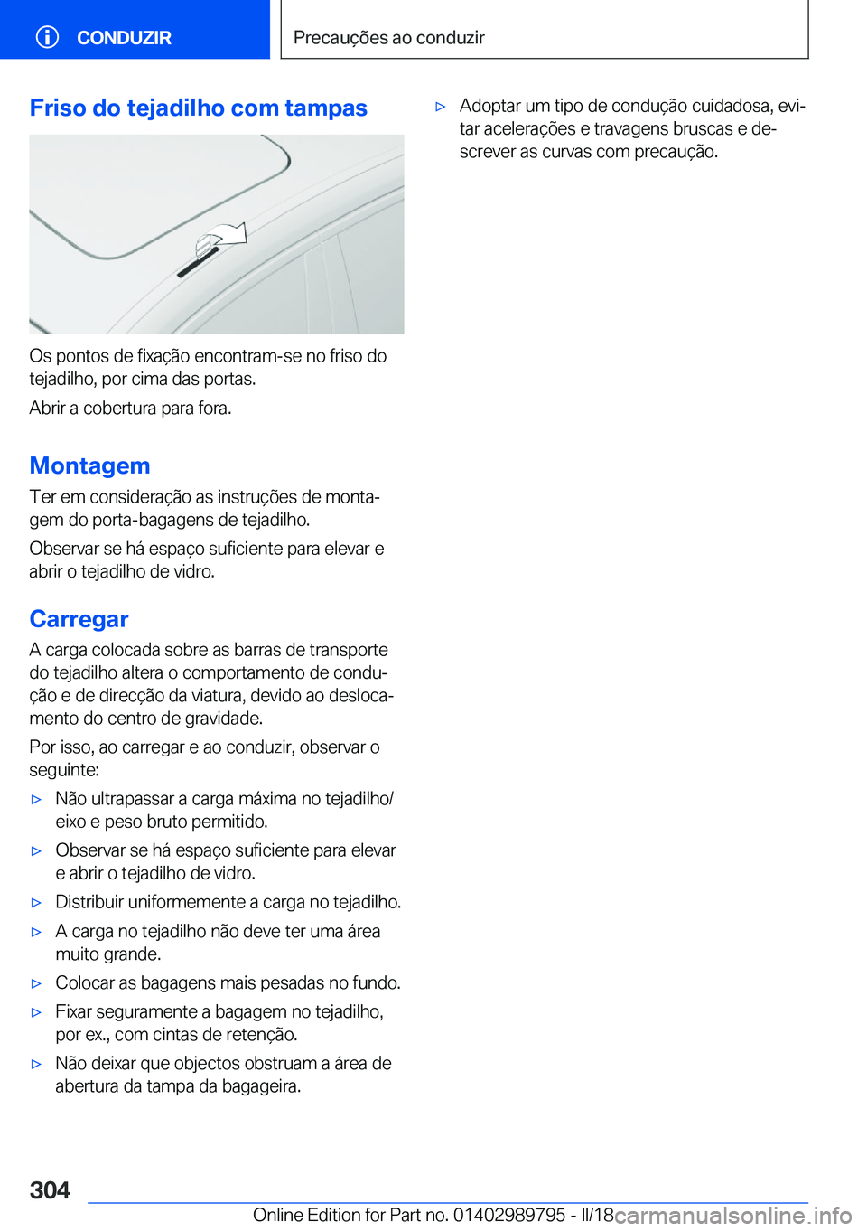 BMW M5 2018  Manual do condutor (in Portuguese) �F�r�i�s�o��d�o��t�e�j�a�d�i�l�h�o��c�o�m��t�a�m�p�a�s
�O�s� �p�o�n�t�o�s� �d�e� �f�i�x�a�ç�ã�o� �e�n�c�o�n�t�r�a�m�-�s�e� �n�o� �f�r�i�s�o� �d�o
�t�e�j�a�d�i�l�h�o�,� �p�o�r� �c�i�m�a� �d�a�s� 