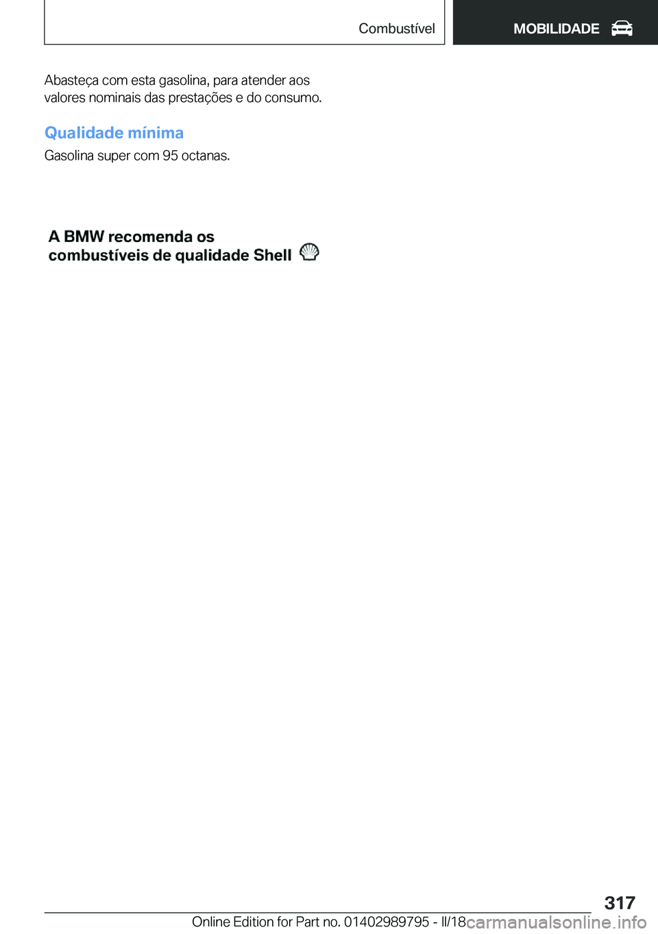 BMW M5 2018  Manual do condutor (in Portuguese) �A�b�a�s�t�e�ç�a� �c�o�m� �e�s�t�a� �g�a�s�o�l�i�n�a�,� �p�a�r�a� �a�t�e�n�d�e�r� �a�o�s
�v�a�l�o�r�e�s� �n�o�m�i�n�a�i�s� �d�a�s� �p�r�e�s�t�a�ç�õ�e�s� �e� �d�o� �c�o�n�s�u�m�o�.
�Q�u�a�l�i�d�a�d�