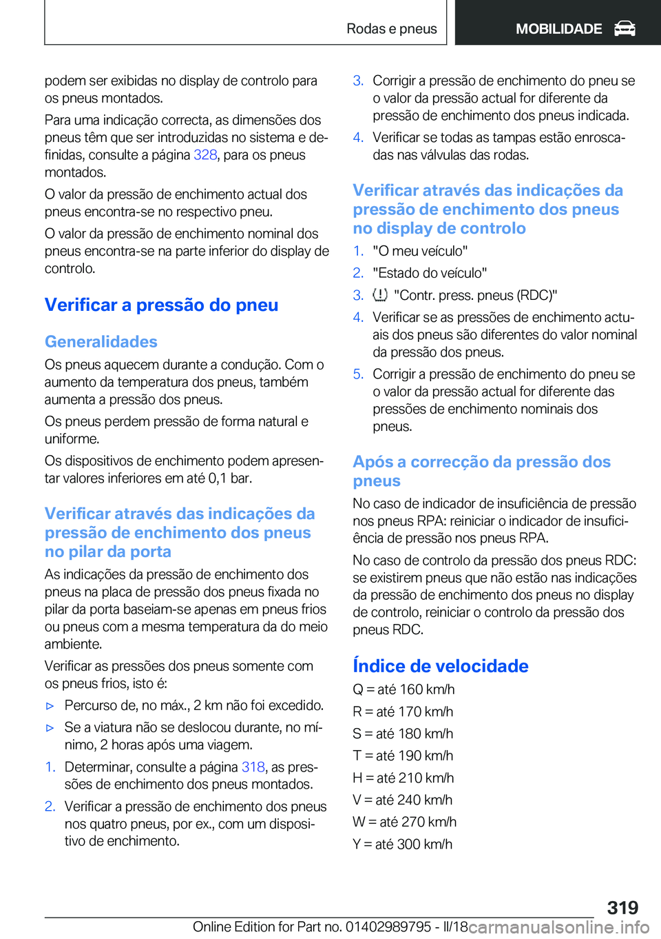 BMW M5 2018  Manual do condutor (in Portuguese) �p�o�d�e�m� �s�e�r� �e�x�i�b�i�d�a�s� �n�o� �d�i�s�p�l�a�y� �d�e� �c�o�n�t�r�o�l�o� �p�a�r�a
�o�s� �p�n�e�u�s� �m�o�n�t�a�d�o�s�.
�P�a�r�a� �u�m�a� �i�n�d�i�c�a�ç�ã�o� �c�o�r�r�e�c�t�a�,� �a�s� �d�i