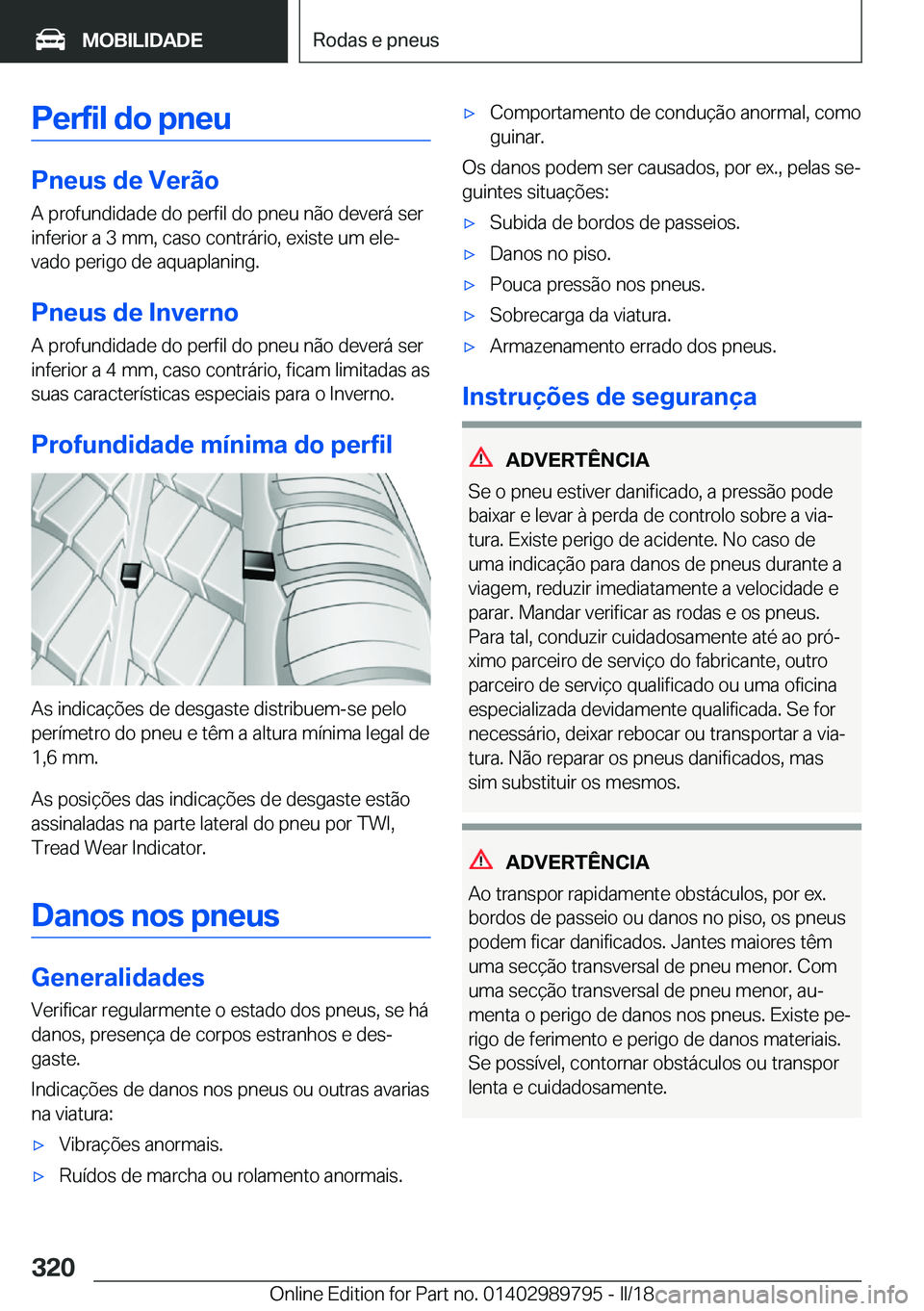 BMW M5 2018  Manual do condutor (in Portuguese) �P�e�r�f�i�l��d�o��p�n�e�u
�P�n�e�u�s��d�e��V�e�r�ã�o
�A� �p�r�o�f�u�n�d�i�d�a�d�e� �d�o� �p�e�r�f�i�l� �d�o� �p�n�e�u� �n�ã�o� �d�e�v�e�r�á� �s�e�r
�i�n�f�e�r�i�o�r� �a� �3� �m�m�,� �c�a�s�o� 