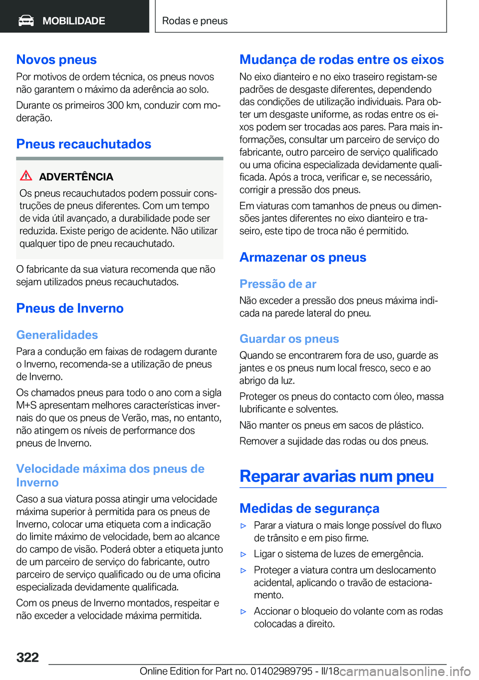 BMW M5 2018  Manual do condutor (in Portuguese) �N�o�v�o�s��p�n�e�u�s�P�o�r� �m�o�t�i�v�o�s� �d�e� �o�r�d�e�m� �t�é�c�n�i�c�a�,� �o�s� �p�n�e�u�s� �n�o�v�o�s
�n�ã�o� �g�a�r�a�n�t�e�m� �o� �m�á�x�i�m�o� �d�a� �a�d�e�r�ê�n�c�i�a� �a�o� �s�o�l�o�