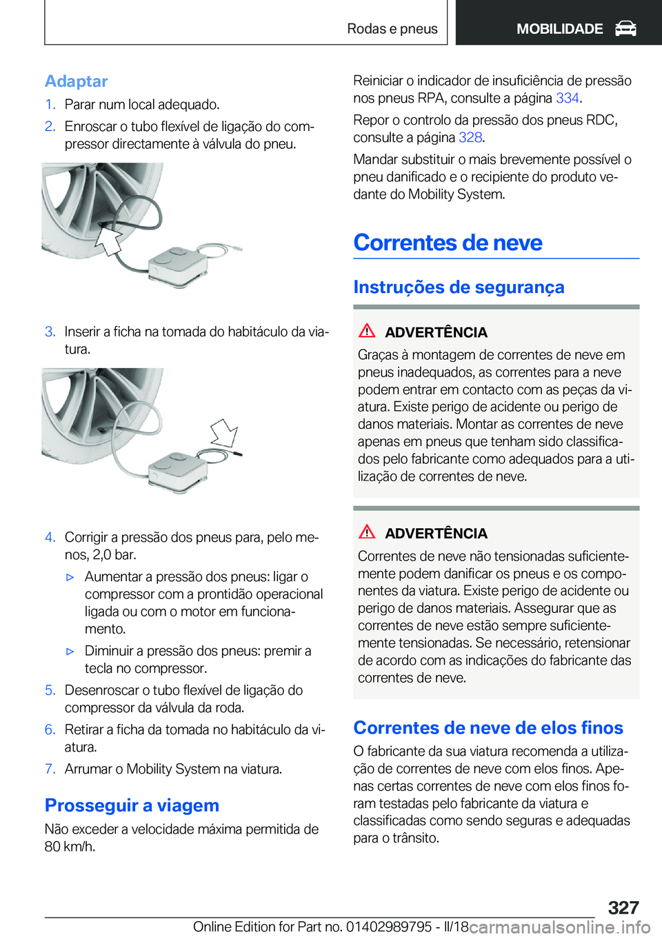 BMW M5 2018  Manual do condutor (in Portuguese) �A�d�a�p�t�a�r�1�.�P�a�r�a�r� �n�u�m� �l�o�c�a�l� �a�d�e�q�u�a�d�o�.�2�.�E�n�r�o�s�c�a�r� �o� �t�u�b�o� �f�l�e�x�í�v�e�l� �d�e� �l�i�g�a�ç�ã�o� �d�o� �c�o�mª�p�r�e�s�s�o�r� �d�i�r�e�c�t�a�m�e�n�t