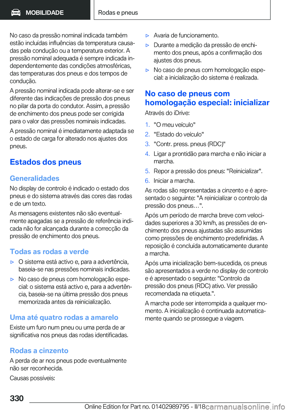 BMW M5 2018  Manual do condutor (in Portuguese) �N�o� �c�a�s�o� �d�a� �p�r�e�s�s�ã�o� �n�o�m�i�n�a�l� �i�n�d�i�c�a�d�a� �t�a�m�b�é�m
�e�s�t�ã�o� �i�n�c�l�u�í�d�a�s� �i�n�f�l�u�ê�n�c�i�a�s� �d�a� �t�e�m�p�e�r�a�t�u�r�a� �c�a�u�s�aª �d�a�s� �p