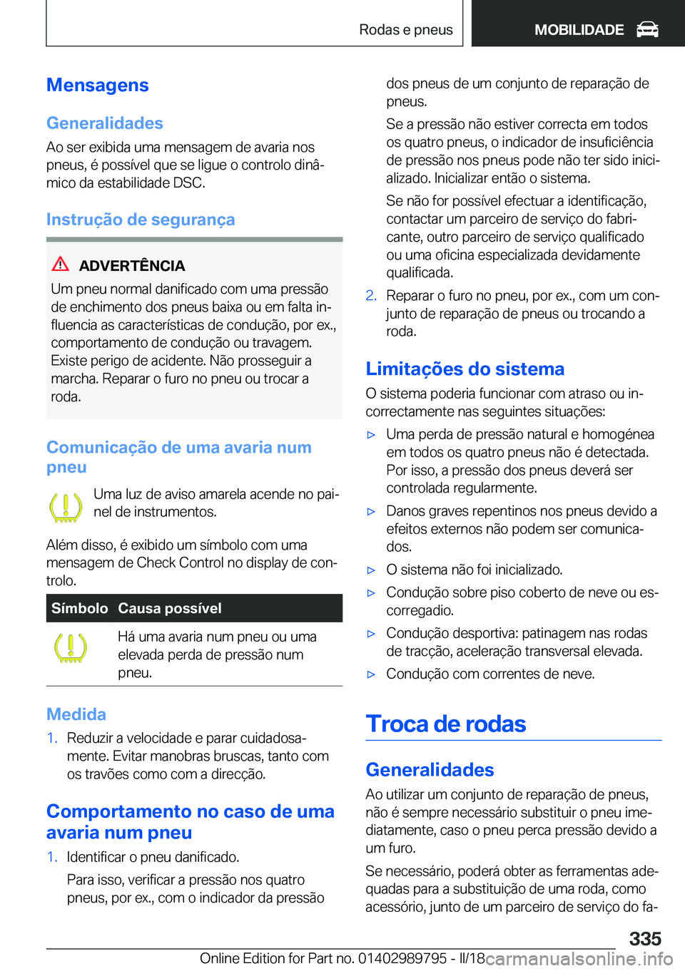 BMW M5 2018  Manual do condutor (in Portuguese) �M�e�n�s�a�g�e�n�s�G�e�n�e�r�a�l�i�d�a�d�e�s
�A�o� �s�e�r� �e�x�i�b�i�d�a� �u�m�a� �m�e�n�s�a�g�e�m� �d�e� �a�v�a�r�i�a� �n�o�s
�p�n�e�u�s�,� �é� �p�o�s�s�í�v�e�l� �q�u�e� �s�e� �l�i�g�u�e� �o� �c�o