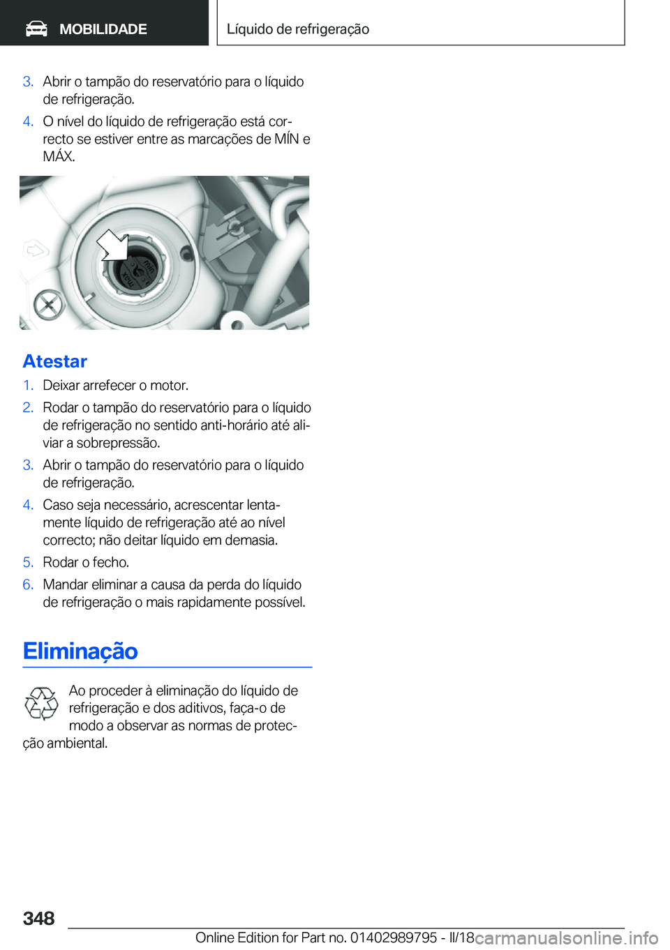 BMW M5 2018  Manual do condutor (in Portuguese) �3�.�A�b�r�i�r� �o� �t�a�m�p�ã�o� �d�o� �r�e�s�e�r�v�a�t�ó�r�i�o� �p�a�r�a� �o� �l�í�q�u�i�d�o�d�e� �r�e�f�r�i�g�e�r�a�ç�ã�o�.�4�.�O� �n�í�v�e�l� �d�o� �l�í�q�u�i�d�o� �d�e� �r�e�f�r�i�g�e�r�a�