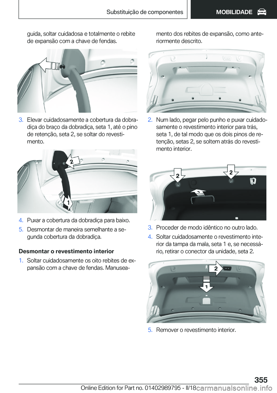 BMW M5 2018  Manual do condutor (in Portuguese) �g�u�i�d�a�,� �s�o�l�t�a�r� �c�u�i�d�a�d�o�s�a� �e� �t�o�t�a�l�m�e�n�t�e� �o� �r�e�b�i�t�e
�d�e� �e�x�p�a�n�s�ã�o� �c�o�m� �a� �c�h�a�v�e� �d�e� �f�e�n�d�a�s�.�3�.�E�l�e�v�a�r� �c�u�i�d�a�d�o�s�a�m�e