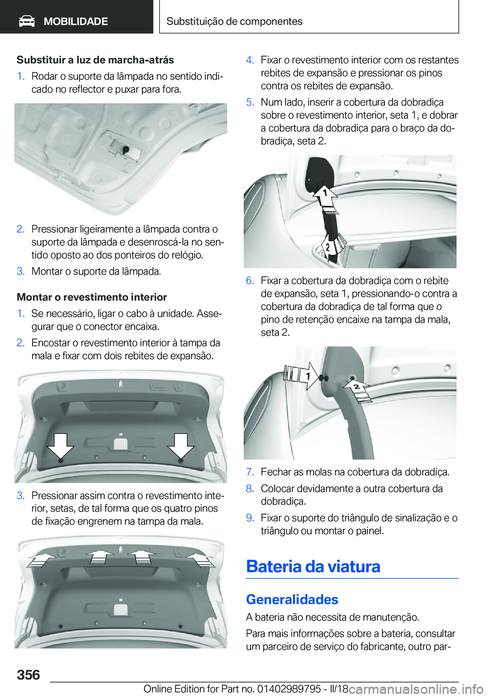 BMW M5 2018  Manual do condutor (in Portuguese) �S�u�b�s�t�i�t�u�i�r��a��l�u�z��d�e��m�a�r�c�h�a�-�a�t�r�á�s�1�.�R�o�d�a�r� �o� �s�u�p�o�r�t�e� �d�a� �l�â�m�p�a�d�a� �n�o� �s�e�n�t�i�d�o� �i�n�d�iª
�c�a�d�o� �n�o� �r�e�f�l�e�c�t�o�r� �e� �p