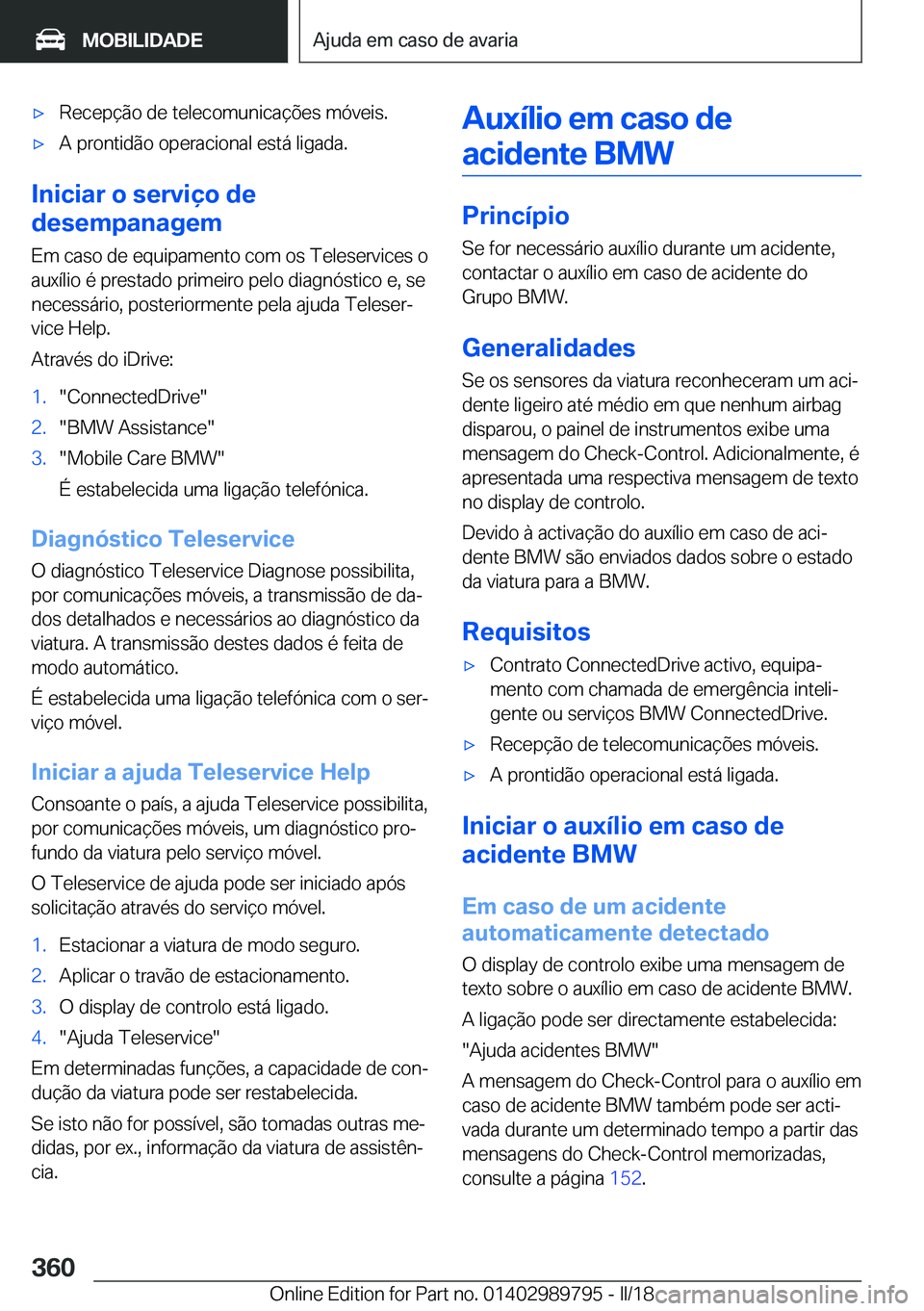 BMW M5 2018  Manual do condutor (in Portuguese) 'x�R�e�c�e�p�ç�ã�o� �d�e� �t�e�l�e�c�o�m�u�n�i�c�a�ç�õ�e�s� �m�ó�v�e�i�s�.'x�A� �p�r�o�n�t�i�d�ã�o� �o�p�e�r�a�c�i�o�n�a�l� �e�s�t�á� �l�i�g�a�d�a�.
�I�n�i�c�i�a�r��o��s�e�r�v�i�