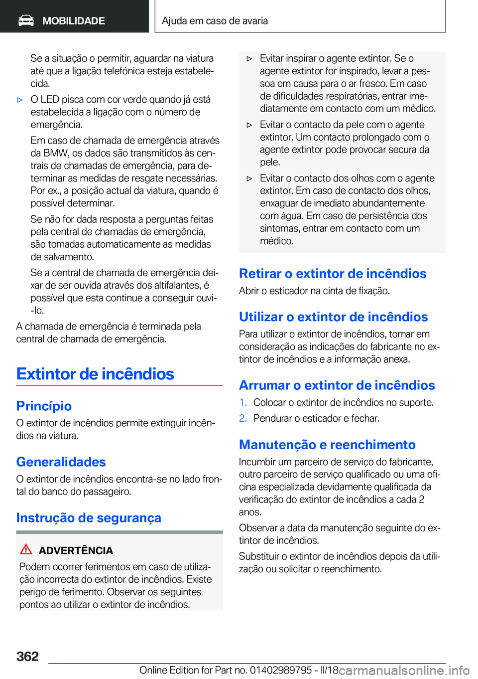 BMW M5 2018  Manual do condutor (in Portuguese) �S�e� �a� �s�i�t�u�a�ç�ã�o� �o� �p�e�r�m�i�t�i�r�,� �a�g�u�a�r�d�a�r� �n�a� �v�i�a�t�u�r�a
�a�t�é� �q�u�e� �a� �l�i�g�a�ç�ã�o� �t�e�l�e�f�ó�n�i�c�a� �e�s�t�e�j�a� �e�s�t�a�b�e�l�eª �c�i�d�a�.&