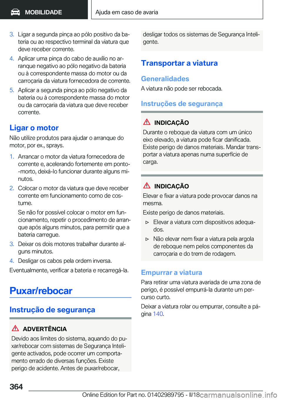 BMW M5 2018  Manual do condutor (in Portuguese) �3�.�L�i�g�a�r� �a� �s�e�g�u�n�d�a� �p�i�n�ç�a� �a�o� �p�ó�l�o� �p�o�s�i�t�i�v�o� �d�a� �b�aª
�t�e�r�i�a� �o�u� �a�o� �r�e�s�p�e�c�t�i�v�o� �t�e�r�m�i�n�a�l� �d�a� �v�i�a�t�u�r�a� �q�u�e
�d�e�v�e�