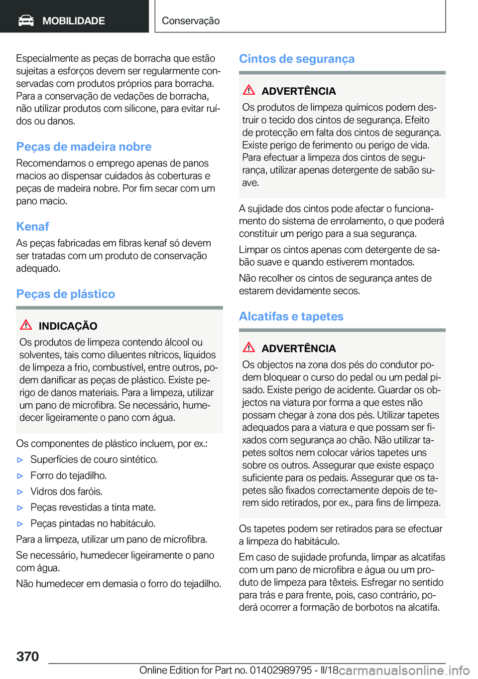 BMW M5 2018  Manual do condutor (in Portuguese) �E�s�p�e�c�i�a�l�m�e�n�t�e� �a�s� �p�e�ç�a�s� �d�e� �b�o�r�r�a�c�h�a� �q�u�e� �e�s�t�ã�o
�s�u�j�e�i�t�a�s� �a� �e�s�f�o�r�ç�o�s� �d�e�v�e�m� �s�e�r� �r�e�g�u�l�a�r�m�e�n�t�e� �c�o�nª �s�e�r�v�a�d