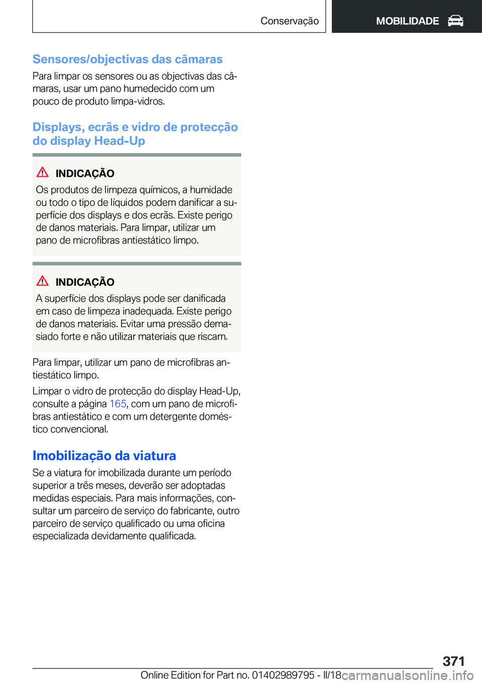 BMW M5 2018  Manual do condutor (in Portuguese) �S�e�n�s�o�r�e�s�/�o�b�j�e�c�t�i�v�a�s��d�a�s��c�â�m�a�r�a�s
�P�a�r�a� �l�i�m�p�a�r� �o�s� �s�e�n�s�o�r�e�s� �o�u� �a�s� �o�b�j�e�c�t�i�v�a�s� �d�a�s� �c�âª
�m�a�r�a�s�,� �u�s�a�r� �u�m� �p�a�n�