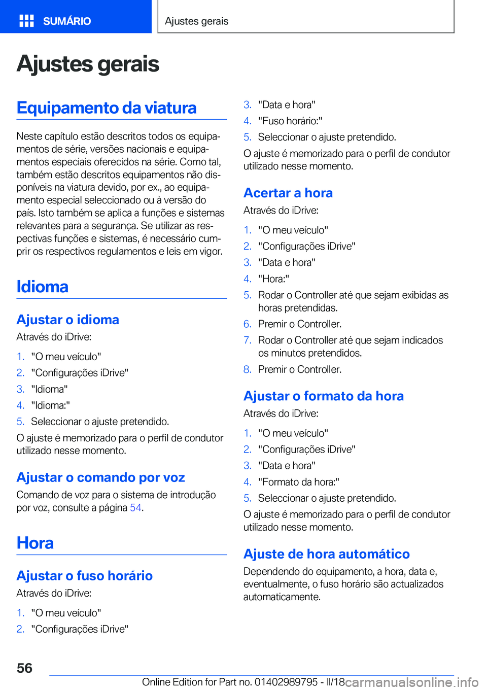 BMW M5 2018  Manual do condutor (in Portuguese) �A�j�u�s�t�e�s��g�e�r�a�i�s�E�q�u�i�p�a�m�e�n�t�o��d�a��v�i�a�t�u�r�a
�N�e�s�t�e� �c�a�p�í�t�u�l�o� �e�s�t�ã�o� �d�e�s�c�r�i�t�o�s� �t�o�d�o�s� �o�s� �e�q�u�i�p�aª�m�e�n�t�o�s� �d�e� �s�é�r�i�
