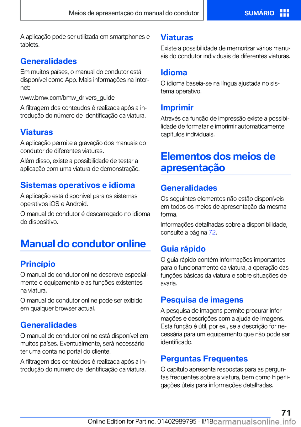 BMW M5 2018  Manual do condutor (in Portuguese) �A� �a�p�l�i�c�a�ç�ã�o� �p�o�d�e� �s�e�r� �u�t�i�l�i�z�a�d�a� �e�m� �s�m�a�r�t�p�h�o�n�e�s� �e�t�a�b�l�e�t�s�.
�G�e�n�e�r�a�l�i�d�a�d�e�s �E�m� �m�u�i�t�o�s� �p�a�í�s�e�s�,� �o� �m�a�n�u�a�l� �d�o�
