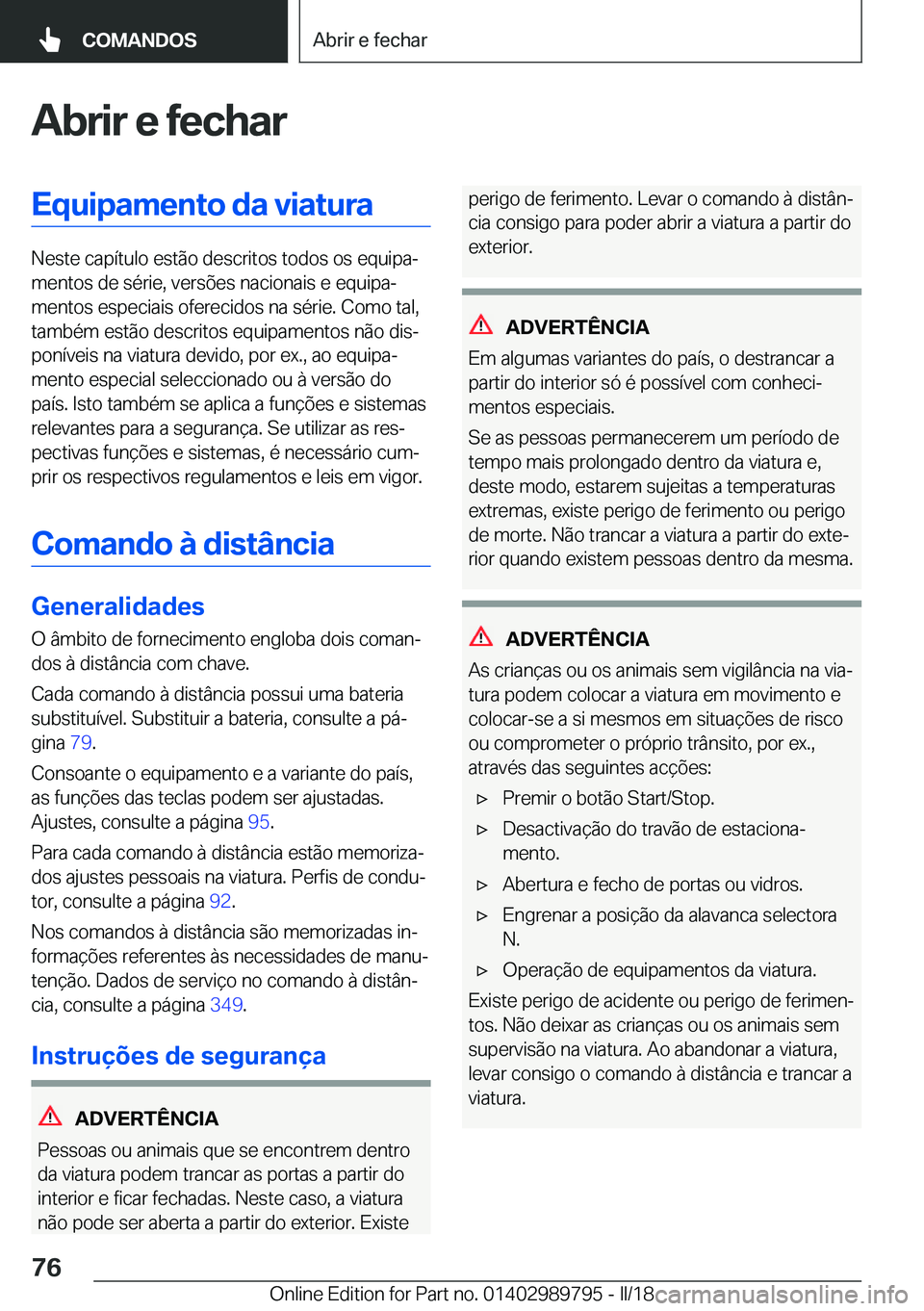 BMW M5 2018  Manual do condutor (in Portuguese) �A�b�r�i�r��e��f�e�c�h�a�r�E�q�u�i�p�a�m�e�n�t�o��d�a��v�i�a�t�u�r�a
�N�e�s�t�e� �c�a�p�í�t�u�l�o� �e�s�t�ã�o� �d�e�s�c�r�i�t�o�s� �t�o�d�o�s� �o�s� �e�q�u�i�p�aª�m�e�n�t�o�s� �d�e� �s�é�r�i�