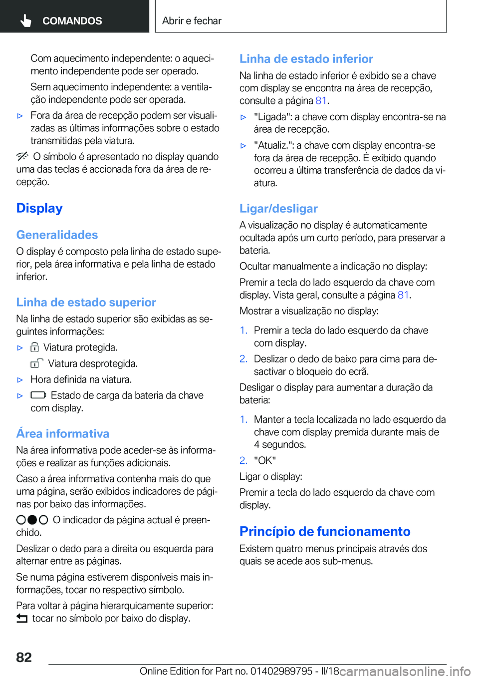 BMW M5 2018  Manual do condutor (in Portuguese) �C�o�m� �a�q�u�e�c�i�m�e�n�t�o� �i�n�d�e�p�e�n�d�e�n�t�e�:� �o� �a�q�u�e�c�iª�m�e�n�t�o� �i�n�d�e�p�e�n�d�e�n�t�e� �p�o�d�e� �s�e�r� �o�p�e�r�a�d�o�.
�S�e�m� �a�q�u�e�c�i�m�e�n�t�o� �i�n�d�e�p�e�n�d