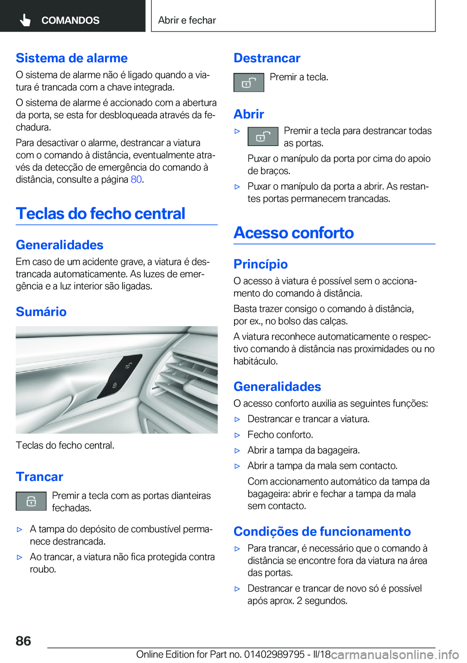 BMW M5 2018  Manual do condutor (in Portuguese) �S�i�s�t�e�m�a��d�e��a�l�a�r�m�e
�O� �s�i�s�t�e�m�a� �d�e� �a�l�a�r�m�e� �n�ã�o� �é� �l�i�g�a�d�o� �q�u�a�n�d�o� �a� �v�i�aª
�t�u�r�a� �é� �t�r�a�n�c�a�d�a� �c�o�m� �a� �c�h�a�v�e� �i�n�t�e�g�r