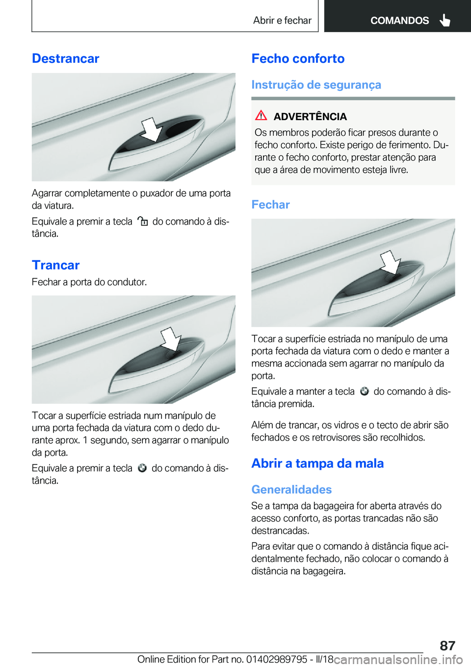 BMW M5 2018  Manual do condutor (in Portuguese) �D�e�s�t�r�a�n�c�a�r
�A�g�a�r�r�a�r� �c�o�m�p�l�e�t�a�m�e�n�t�e� �o� �p�u�x�a�d�o�r� �d�e� �u�m�a� �p�o�r�t�a�d�a� �v�i�a�t�u�r�a�.
�E�q�u�i�v�a�l�e� �a� �p�r�e�m�i�r� �a� �t�e�c�l�a� � 
� � �d�o� �c�