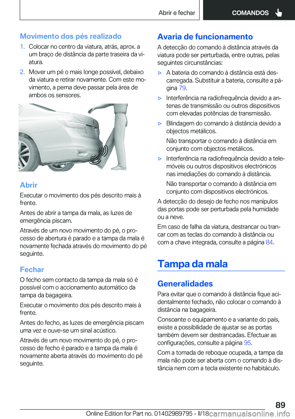 BMW M5 2018  Manual do condutor (in Portuguese) �M�o�v�i�m�e�n�t�o��d�o�s��p�é�s��r�e�a�l�i�z�a�d�o�1�.�C�o�l�o�c�a�r� �n�o� �c�e�n�t�r�o� �d�a� �v�i�a�t�u�r�a�,� �a�t�r�á�s�,� �a�p�r�o�x�.� �a
�u�m� �b�r�a�ç�o� �d�e� �d�i�s�t�â�n�c�i�a� �d�