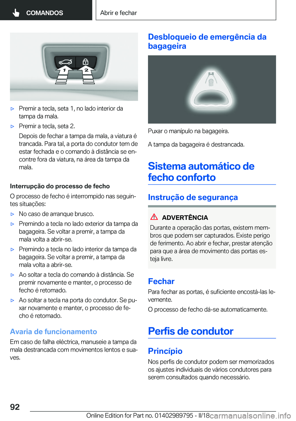 BMW M5 2018  Manual do condutor (in Portuguese) 'x�P�r�e�m�i�r� �a� �t�e�c�l�a�,� �s�e�t�a� �1�,� �n�o� �l�a�d�o� �i�n�t�e�r�i�o�r� �d�a�t�a�m�p�a� �d�a� �m�a�l�a�.'x�P�r�e�m�i�r� �a� �t�e�c�l�a�,� �s�e�t�a� �2�.
�D�e�p�o�i�s� �d�e� �f�e�c�