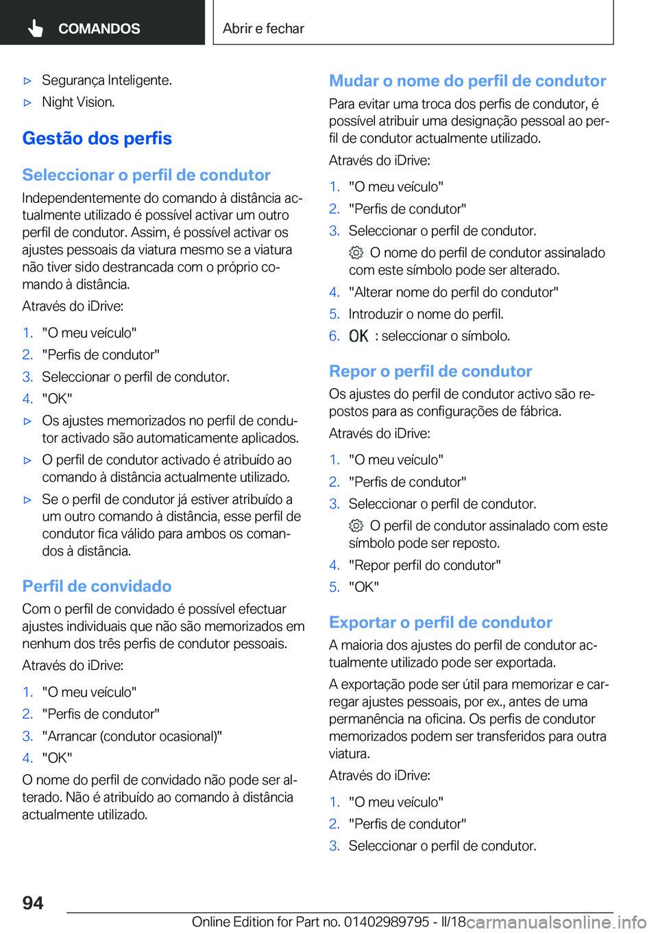 BMW M5 2018  Manual do condutor (in Portuguese) 'x�S�e�g�u�r�a�n�ç�a� �I�n�t�e�l�i�g�e�n�t�e�.'x�N�i�g�h�t� �V�i�s�i�o�n�.
�G�e�s�t�ã�o��d�o�s��p�e�r�f�i�s
�S�e�l�e�c�c�i�o�n�a�r��o��p�e�r�f�i�l��d�e��c�o�n�d�u�t�o�r �I�n�d�e�p�e�n�