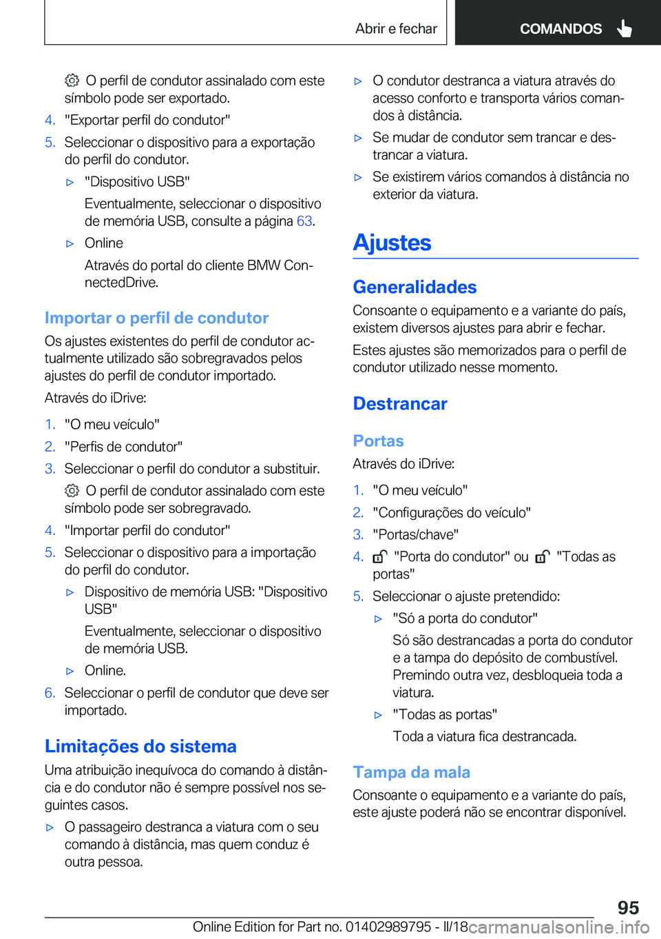 BMW M5 2018  Manual do condutor (in Portuguese) � � �O� �p�e�r�f�i�l� �d�e� �c�o�n�d�u�t�o�r� �a�s�s�i�n�a�l�a�d�o� �c�o�m� �e�s�t�e
�s�í�m�b�o�l�o� �p�o�d�e� �s�e�r� �e�x�p�o�r�t�a�d�o�.�4�.�"�E�x�p�o�r�t�a�r� �p�e�r�f�i�l� �d�o� �c�o�n�d�u�t