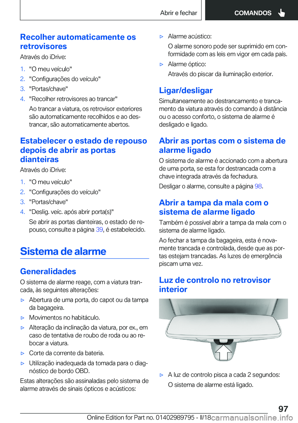 BMW M5 2018  Manual do condutor (in Portuguese) �R�e�c�o�l�h�e�r��a�u�t�o�m�a�t�i�c�a�m�e�n�t�e��o�s
�r�e�t�r�o�v�i�s�o�r�e�s
�A�t�r�a�v�é�s� �d�o� �i�D�r�i�v�e�:�1�.�"�O� �m�e�u� �v�e�í�c�u�l�o�"�2�.�"�C�o�n�f�i�g�u�r�a�ç�õ�e�s� 