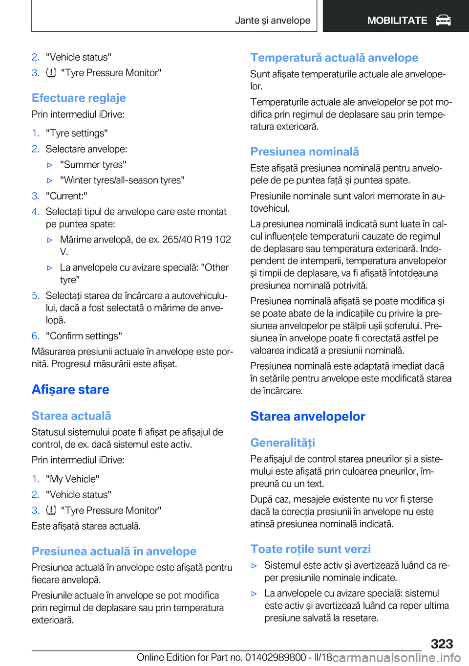 BMW M5 2018  Ghiduri De Utilizare (in Romanian)  2 . " V e h i c l e   s t a t u s " 3 .     " T y r e   P r e s s u r e   M o n i t o r "
 E f e c t u a r e  r e g l a j e P r i n   i n t e r m e d i u l   i D r i v e :
 1 . "