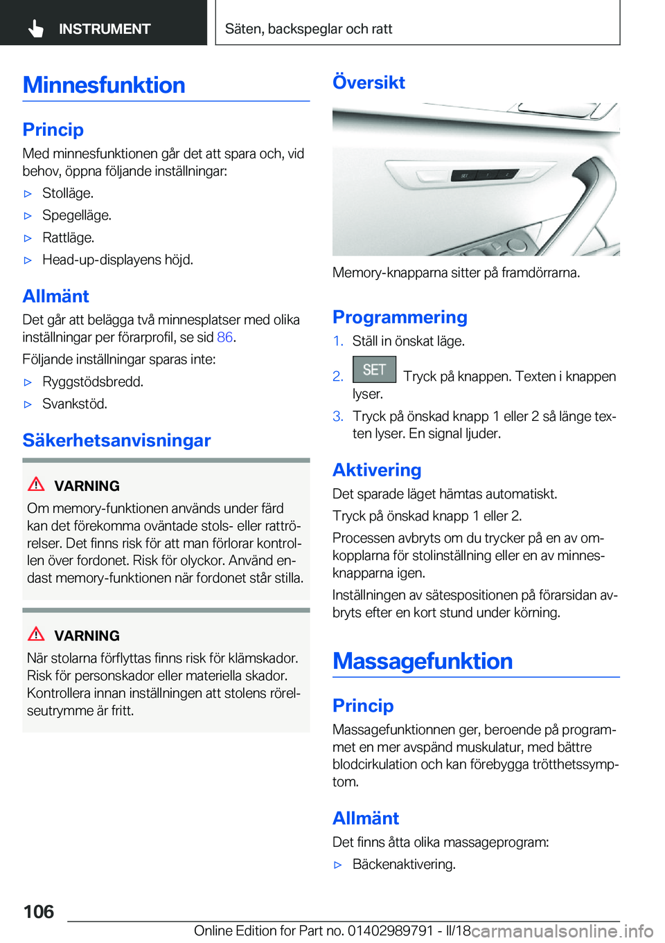 BMW M5 2018  InstruktionsbÖcker (in Swedish) �M�i�n�n�e�s�f�u�n�k�t�i�o�n
�P�r�i�n�c�i�p
�M�e�d� �m�i�n�n�e�s�f�u�n�k�t�i�o�n�e�n� �g�å�r� �d�e�t� �a�t�t� �s�p�a�r�a� �o�c�h�,� �v�i�d
�b�e�h�o�v�,� �ö�p�p�n�a� �f�ö�l�j�a�n�d�e� �i�n�s�t�ä�l�